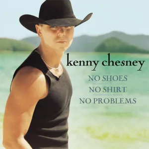 Kenny Chesney- No Shoes, No Shirt, No Problems